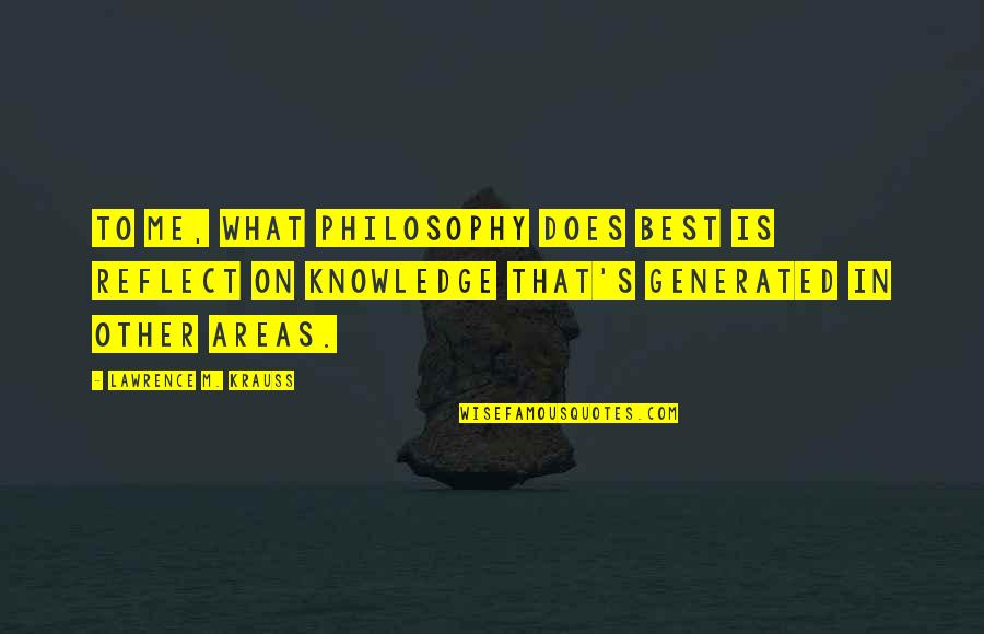 Krauss Lawrence Quotes By Lawrence M. Krauss: To me, what philosophy does best is reflect Krauss Lawrence Quotes By Lawrence M. Krauss: To me, what philosophy does best is reflect