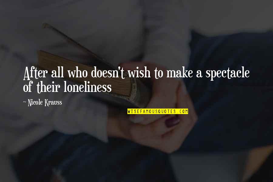Krauss Quotes By Nicole Krauss: After all who doesn't wish to make a