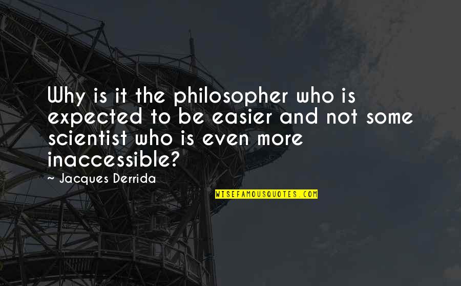 Krausz G Bor Quotes By Jacques Derrida: Why is it the philosopher who is expected