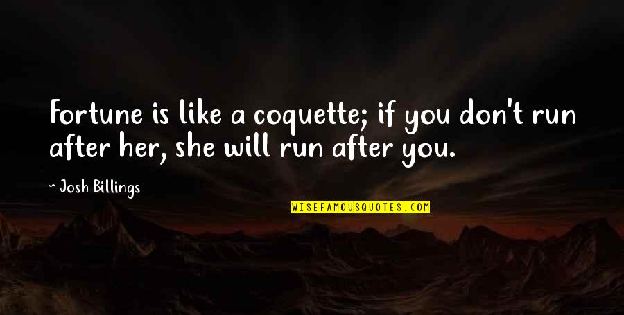 Krausz G Bor Quotes By Josh Billings: Fortune is like a coquette; if you don't