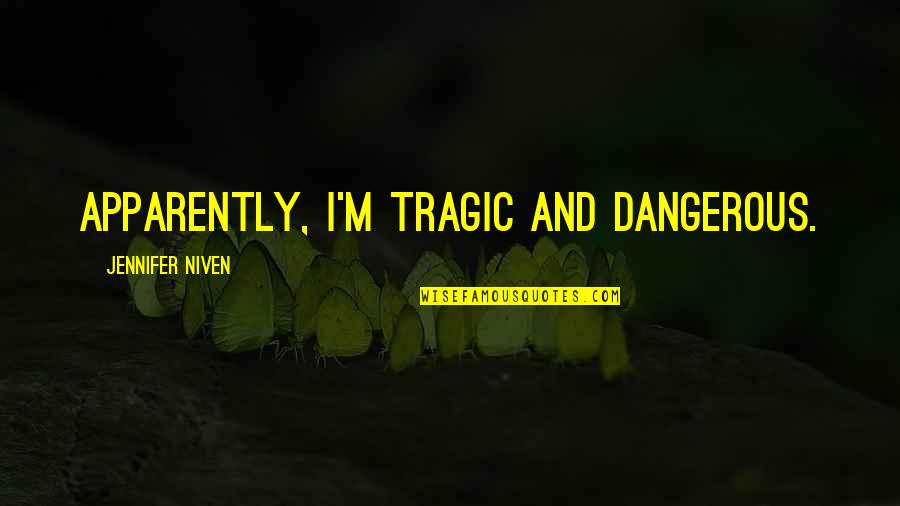 Krautchan Quotes By Jennifer Niven: Apparently, I'm tragic and dangerous. Krautchan Quotes By Jennifer Niven: Apparently, I'm tragic and dangerous.