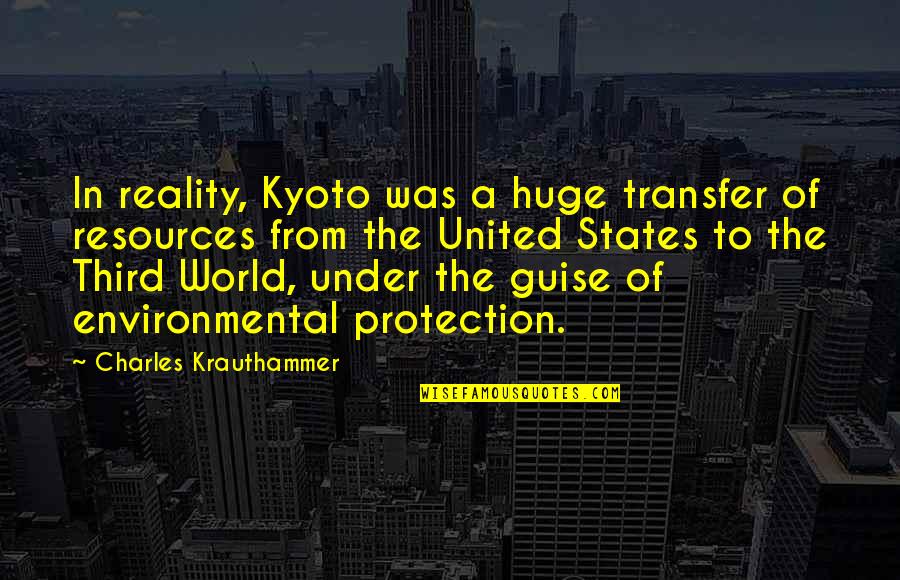 Krauthammer Quotes By Charles Krauthammer: In reality, Kyoto was a huge transfer of