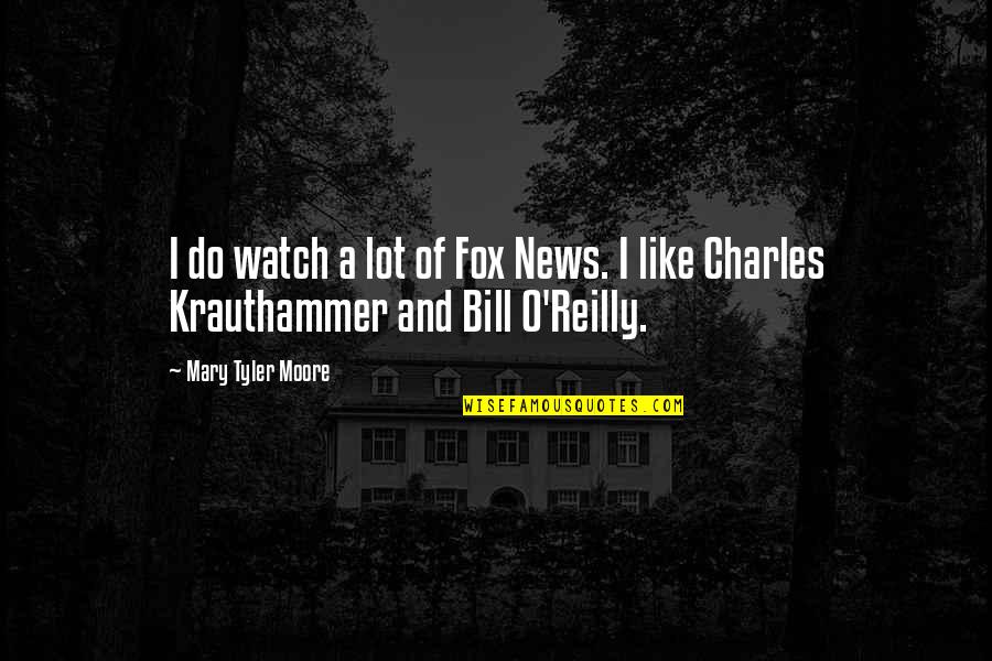 Krauthammer Quotes By Mary Tyler Moore: I do watch a lot of Fox News.