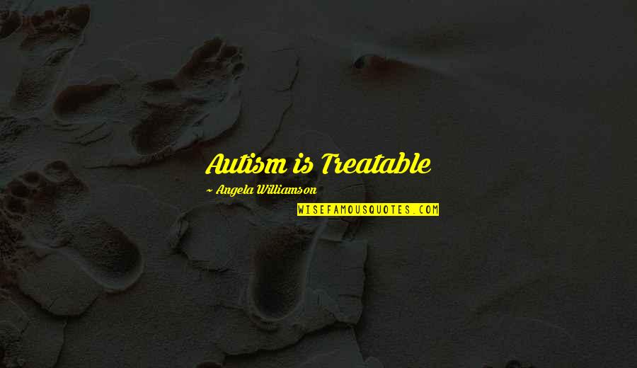 Krauthammers Son Quotes By Angela Williamson: Autism is Treatable