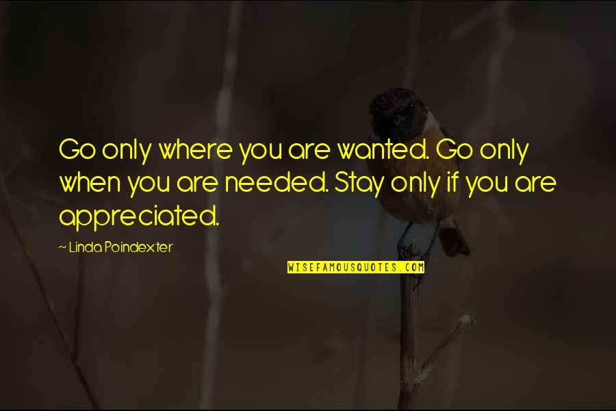 Krauthammers Son Quotes By Linda Poindexter: Go only where you are wanted. Go only Krauthammers Son Quotes By Linda Poindexter: Go only where you are wanted. Go only