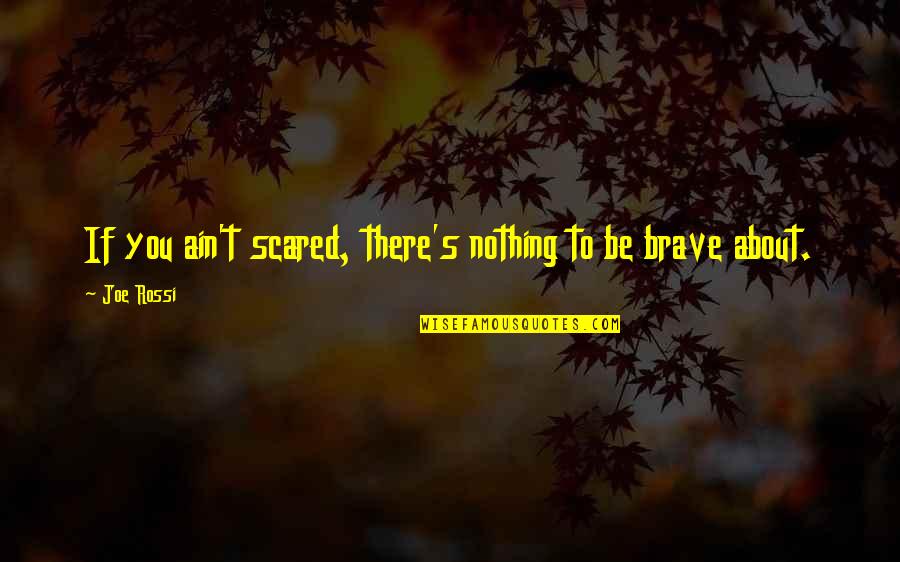 Krauthammers Wife Quotes By Joe Rossi: If you ain't scared, there's nothing to be