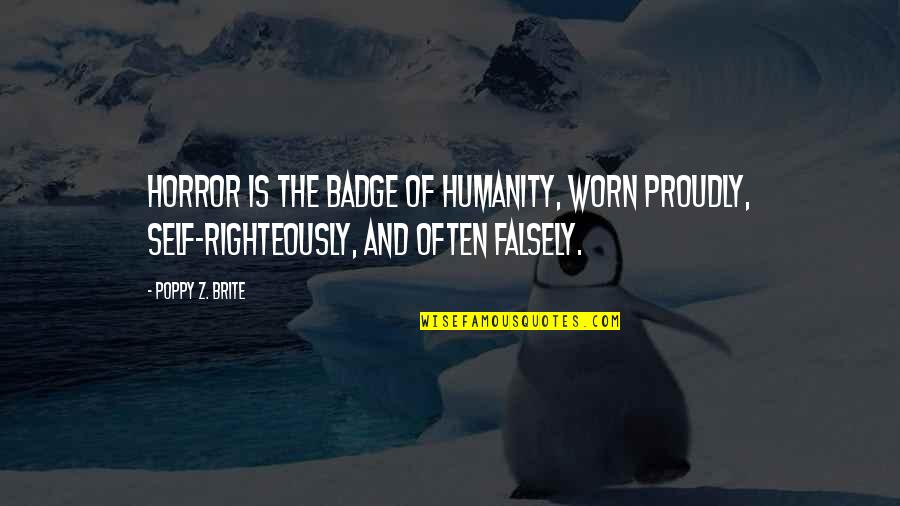 Krauthammers Wife Quotes By Poppy Z. Brite: Horror is the badge of humanity, worn proudly, Krauthammers Wife Quotes By Poppy Z. Brite: Horror is the badge of humanity, worn proudly,