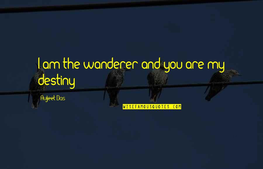 Krautstampfer Quotes By Avijeet Das: I am the wanderer and you are my Krautstampfer Quotes By Avijeet Das: I am the wanderer and you are my
