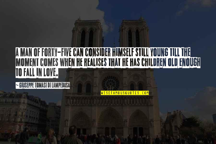 Krautstampfer Quotes By Giuseppe Tomasi Di Lampedusa: A man of forty-five can consider himself still Krautstampfer Quotes By Giuseppe Tomasi Di Lampedusa: A man of forty-five can consider himself still