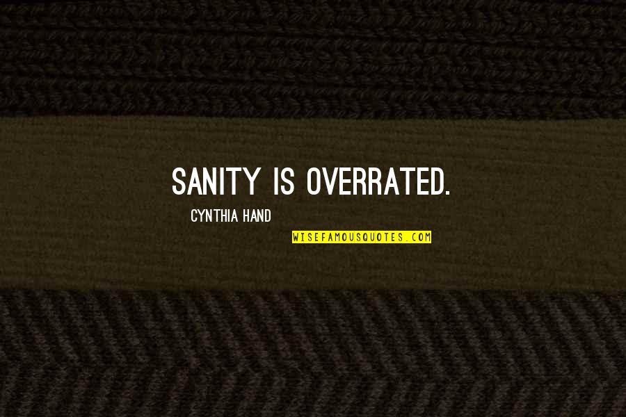 Krautz And Son Quotes By Cynthia Hand: Sanity is overrated. Krautz And Son Quotes By Cynthia Hand: Sanity is overrated.