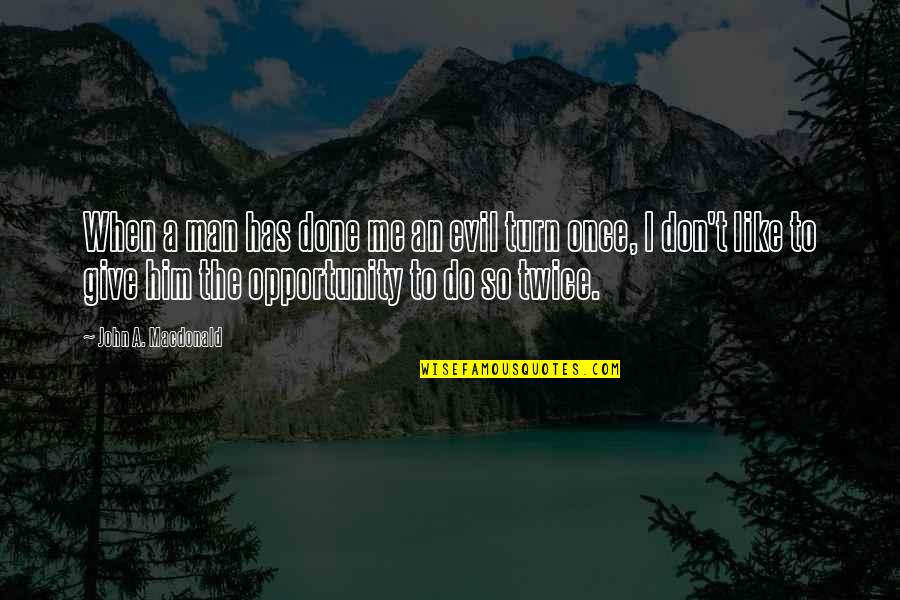 Krautzenbummer Quotes By John A. Macdonald: When a man has done me an evil Krautzenbummer Quotes By John A. Macdonald: When a man has done me an evil
