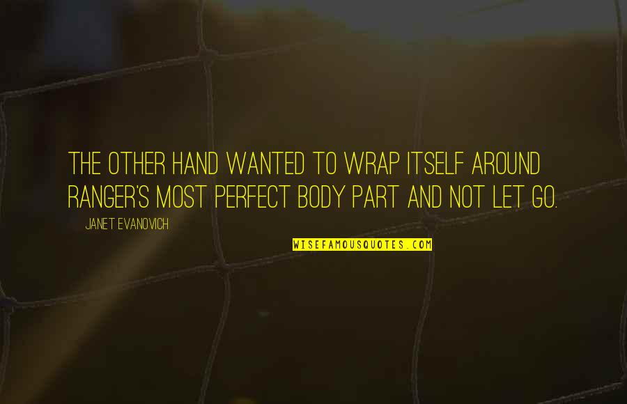 Krauzers Quotes By Janet Evanovich: The other hand wanted to wrap itself around Krauzers Quotes By Janet Evanovich: The other hand wanted to wrap itself around
