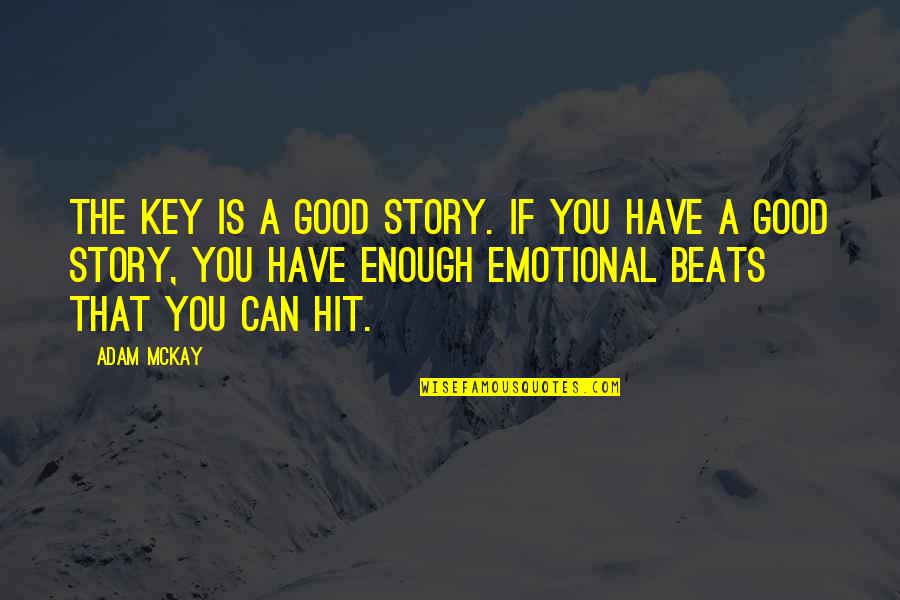 Krav Maga Motivational Quotes By Adam McKay: The key is a good story. If you