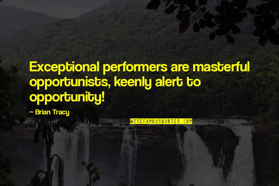 Krav Maga Motivational Quotes By Brian Tracy: Exceptional performers are masterful opportunists, keenly alert to