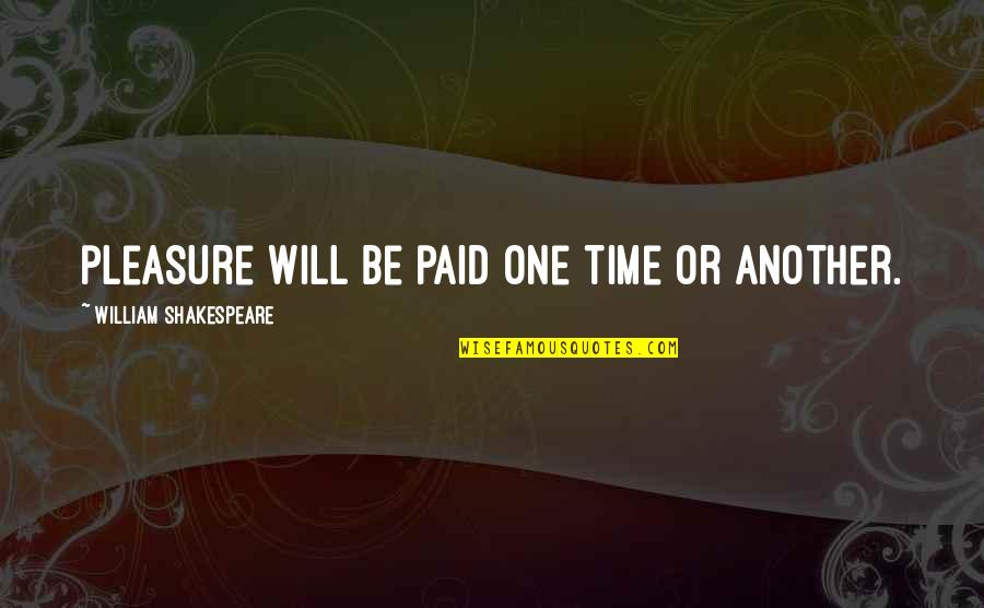 Krav Maga Motivational Quotes By William Shakespeare: pleasure will be paid one time or another.