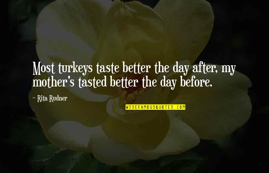 Krav Tli Jelent Se Quotes By Rita Rudner: Most turkeys taste better the day after, my