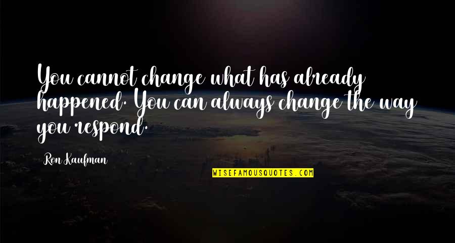 Krav Tli Quotes By Ron Kaufman: You cannot change what has already happened. You