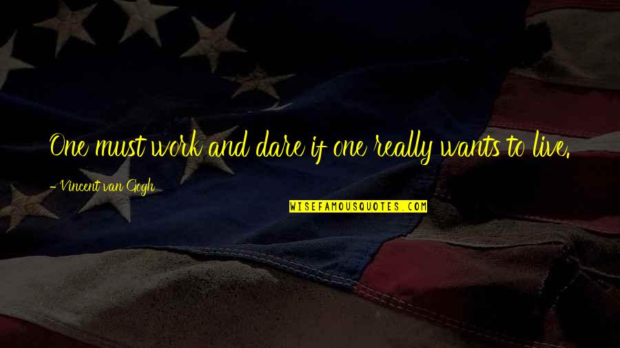 Krav Tli Quotes By Vincent Van Gogh: One must work and dare if one really