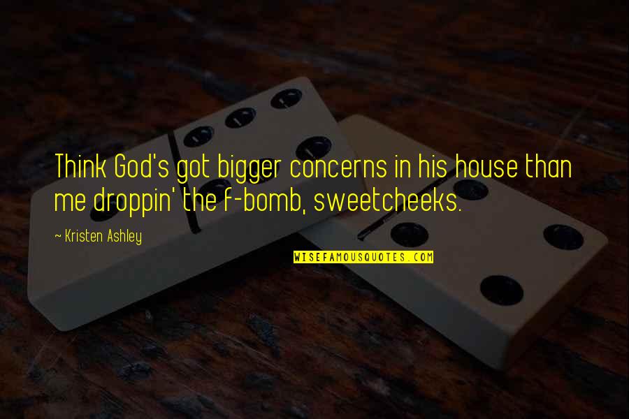 Kravattisolmu Quotes By Kristen Ashley: Think God's got bigger concerns in his house Kravattisolmu Quotes By Kristen Ashley: Think God's got bigger concerns in his house