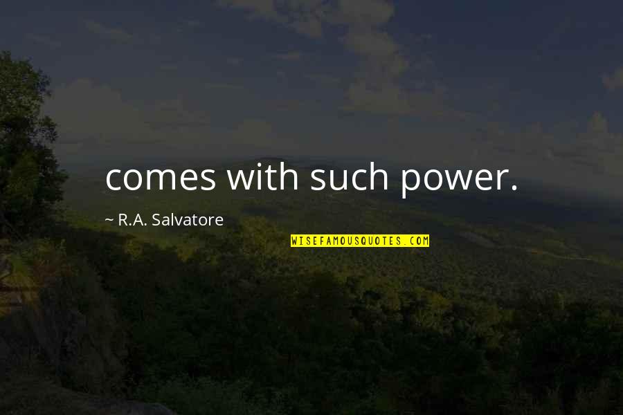 Kravattisolmu Quotes By R.A. Salvatore: comes with such power. Kravattisolmu Quotes By R.A. Salvatore: comes with such power.