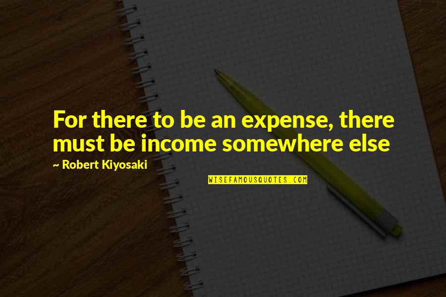 Kravchuk Last Name Quotes By Robert Kiyosaki: For there to be an expense, there must