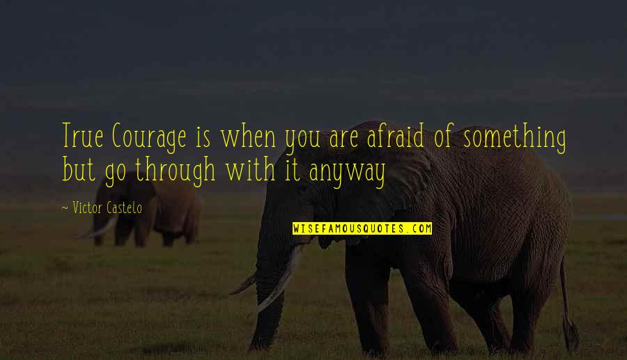 Kravec Danish Ceramic Quotes By Victor Castelo: True Courage is when you are afraid of