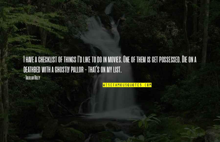 Kravec Pottery Quotes By Talulah Riley: I have a checklist of things I'd like