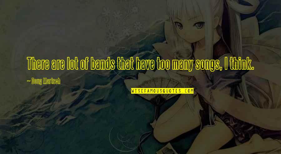 Kraven Suicide Quotes By Doug Martsch: There are lot of bands that have too Kraven Suicide Quotes By Doug Martsch: There are lot of bands that have too