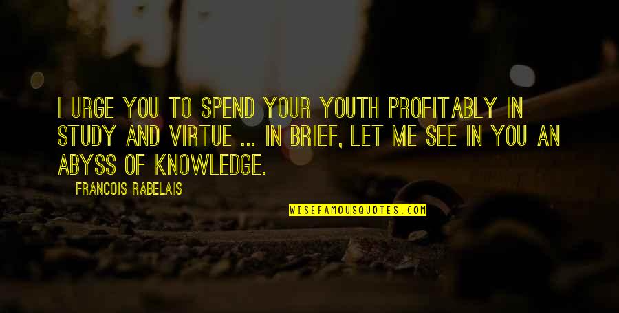 Kraven Suicide Quotes By Francois Rabelais: I urge you to spend your youth profitably Kraven Suicide Quotes By Francois Rabelais: I urge you to spend your youth profitably