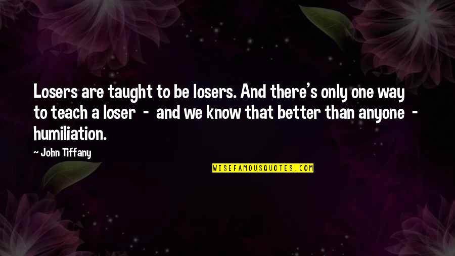 Kraven Suicide Quotes By John Tiffany: Losers are taught to be losers. And there's Kraven Suicide Quotes By John Tiffany: Losers are taught to be losers. And there's