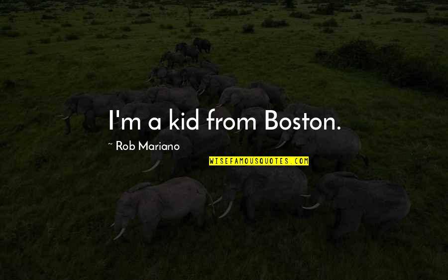 Kraven Suicide Quotes By Rob Mariano: I'm a kid from Boston. Kraven Suicide Quotes By Rob Mariano: I'm a kid from Boston.