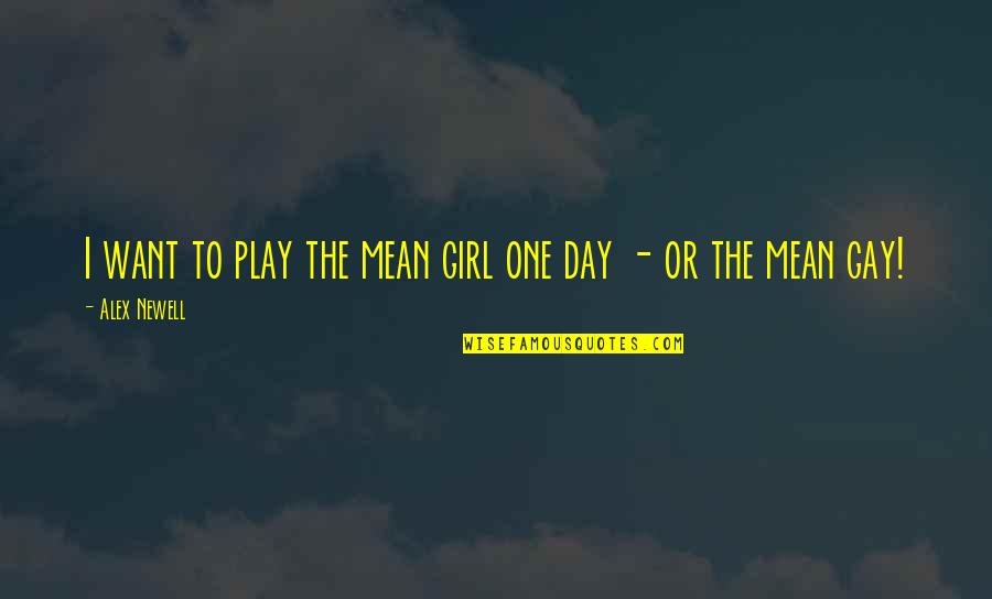 Kravens Last Hunt Quotes By Alex Newell: I want to play the mean girl one Kravens Last Hunt Quotes By Alex Newell: I want to play the mean girl one