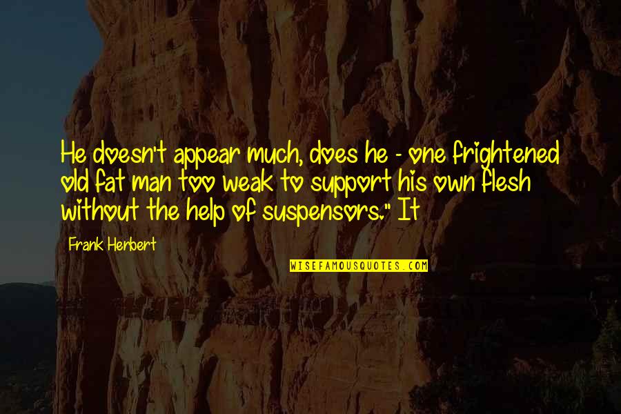Kravens Manor Quotes By Frank Herbert: He doesn't appear much, does he - one