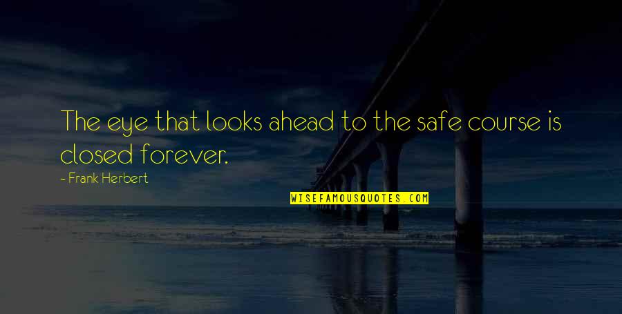 Kravice Quotes By Frank Herbert: The eye that looks ahead to the safe