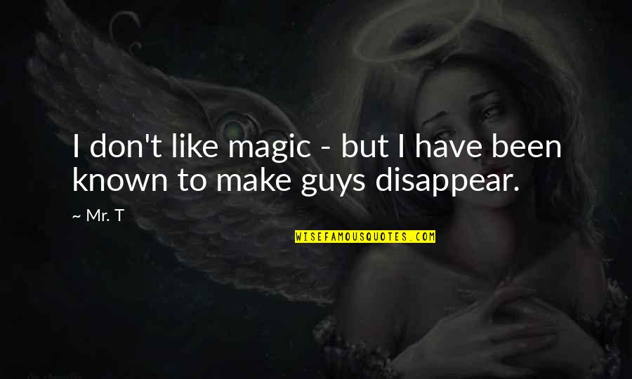 Kravicka Connie Quotes By Mr. T: I don't like magic - but I have