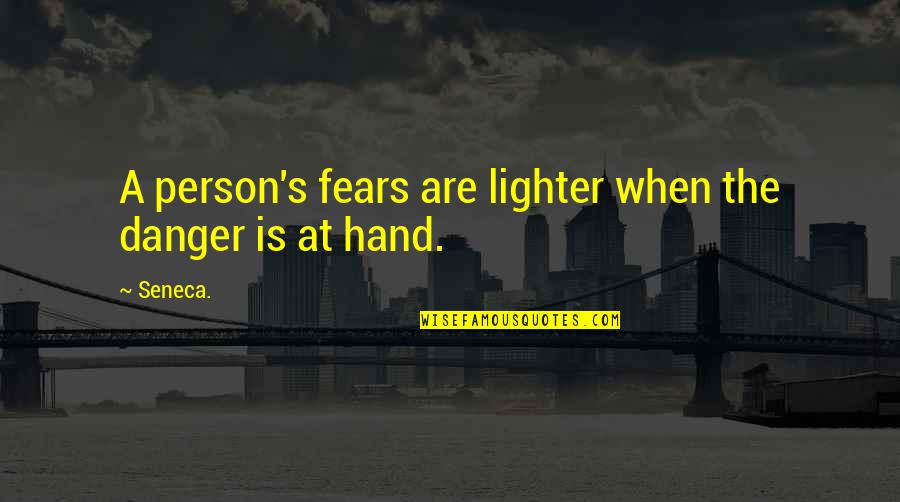 Kravicka Quotes By Seneca.: A person's fears are lighter when the danger