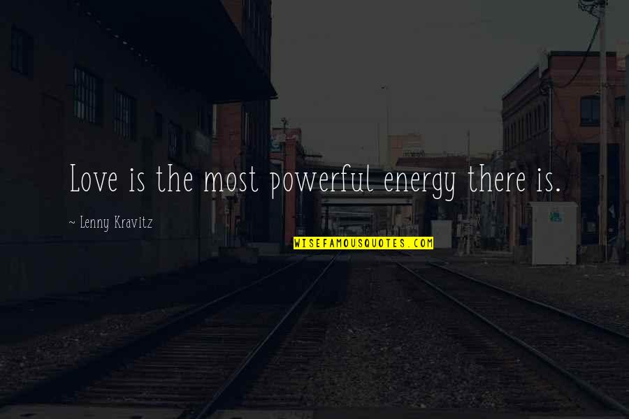 Kravitz Quotes By Lenny Kravitz: Love is the most powerful energy there is.