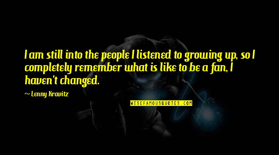 Kravitz Quotes By Lenny Kravitz: I am still into the people I listened