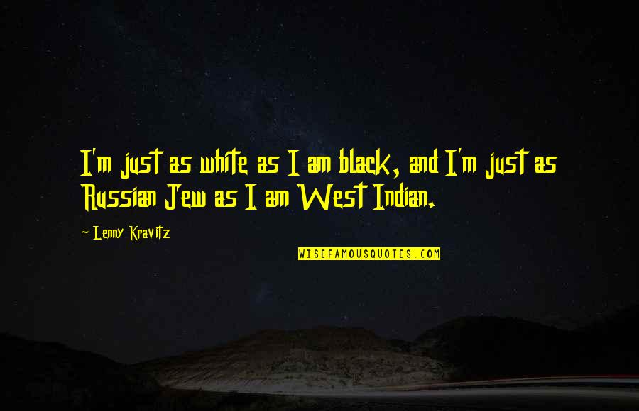 Kravitz Quotes By Lenny Kravitz: I'm just as white as I am black,
