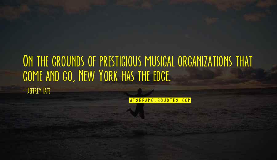 Kravosk Quotes By Jeffrey Tate: On the grounds of prestigious musical organizations that Kravosk Quotes By Jeffrey Tate: On the grounds of prestigious musical organizations that