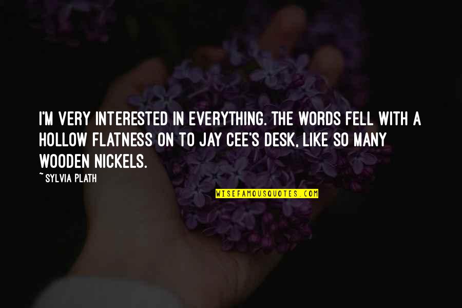 Kravz Middleton Quotes By Sylvia Plath: I'm very interested in everything. The words fell Kravz Middleton Quotes By Sylvia Plath: I'm very interested in everything. The words fell