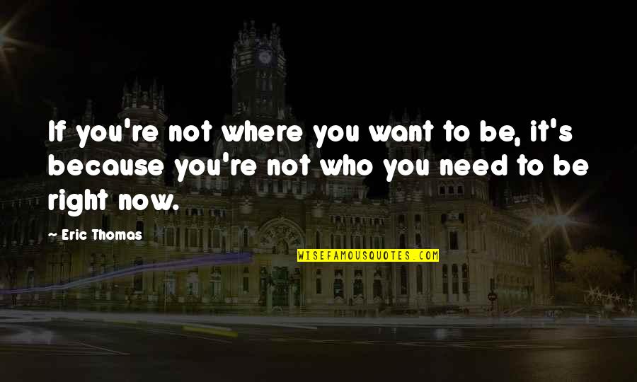 Krawat Clip Quotes By Eric Thomas: If you're not where you want to be,