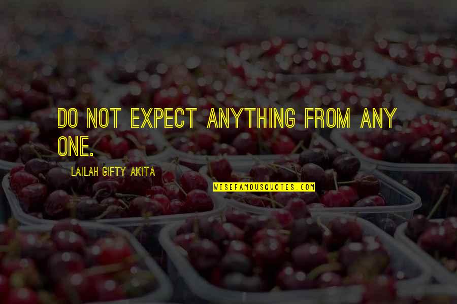Krawiec Po Quotes By Lailah Gifty Akita: Do not expect anything from any one. Krawiec Po Quotes By Lailah Gifty Akita: Do not expect anything from any one.