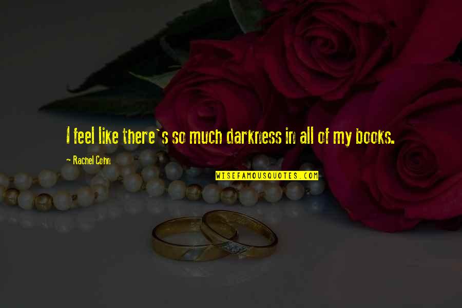 Krawiecki Bristol Quotes By Rachel Cohn: I feel like there's so much darkness in Krawiecki Bristol Quotes By Rachel Cohn: I feel like there's so much darkness in