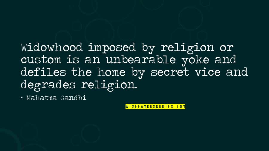 Kraybill Family Crest Quotes By Mahatma Gandhi: Widowhood imposed by religion or custom is an Kraybill Family Crest Quotes By Mahatma Gandhi: Widowhood imposed by religion or custom is an