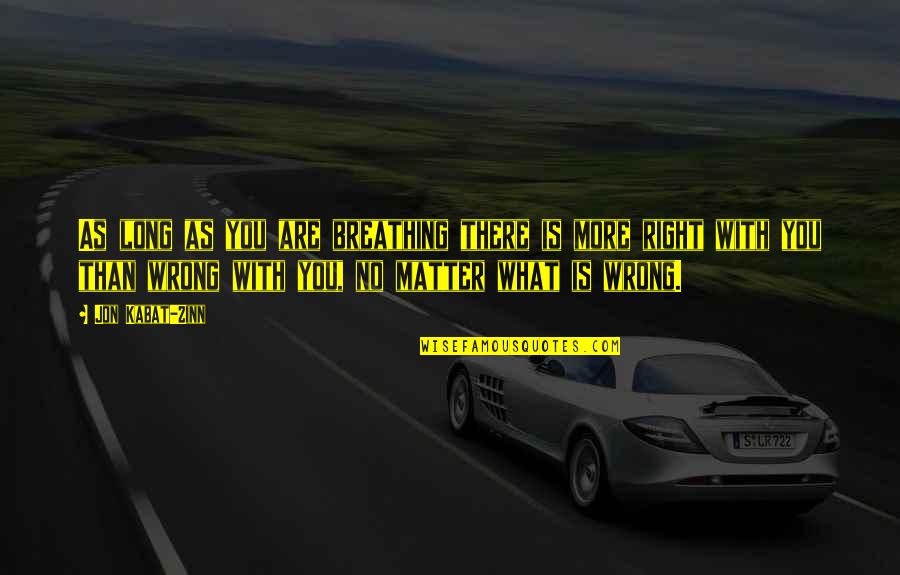Krayden Colorado Quotes By Jon Kabat-Zinn: As long as you are breathing there is Krayden Colorado Quotes By Jon Kabat-Zinn: As long as you are breathing there is