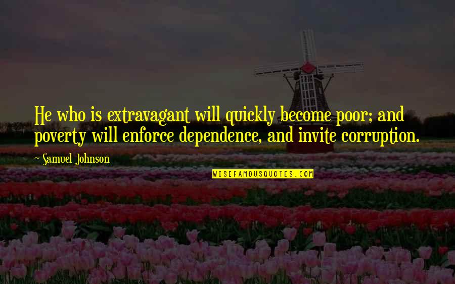 Kraynaks Sharon Quotes By Samuel Johnson: He who is extravagant will quickly become poor; Kraynaks Sharon Quotes By Samuel Johnson: He who is extravagant will quickly become poor;