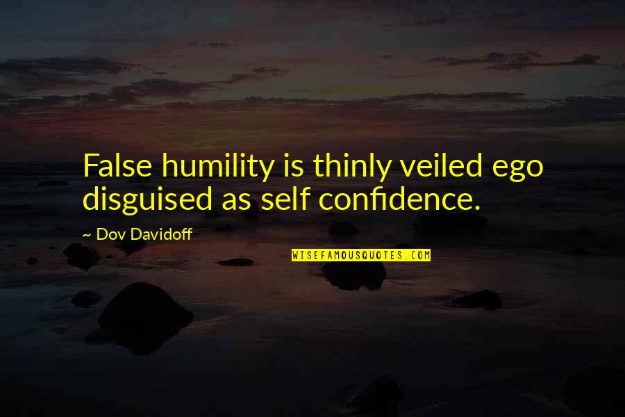 Krayoxx Quotes By Dov Davidoff: False humility is thinly veiled ego disguised as