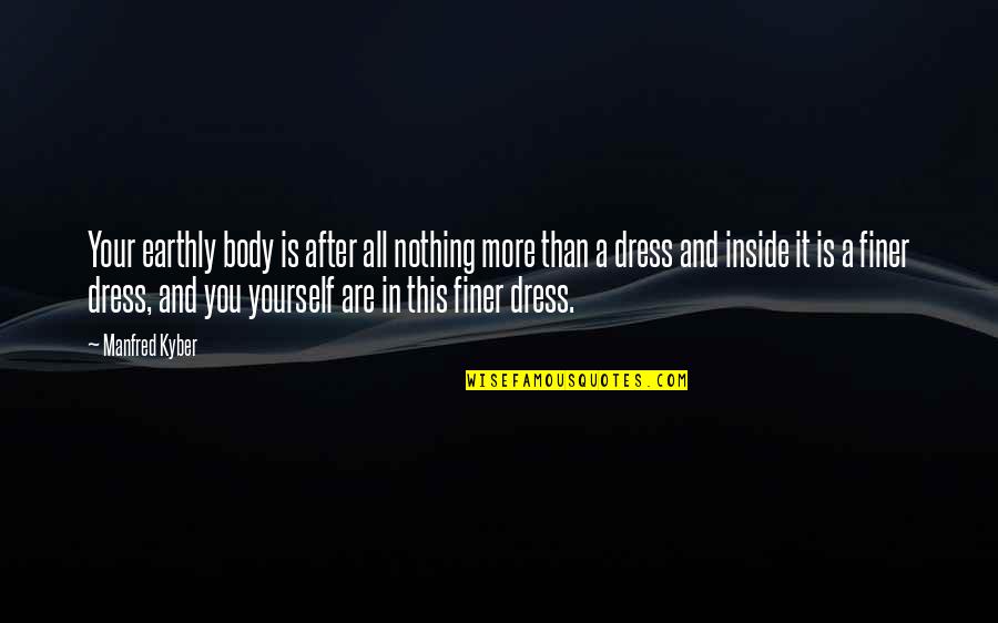 Krayoxx Quotes By Manfred Kyber: Your earthly body is after all nothing more