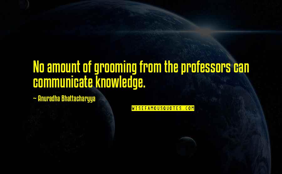Krayzie Bone Song Quotes By Anuradha Bhattacharyya: No amount of grooming from the professors can Krayzie Bone Song Quotes By Anuradha Bhattacharyya: No amount of grooming from the professors can